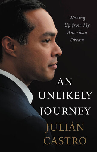 An Unlikely Journey Waking Up From My American Dream Julian Castro