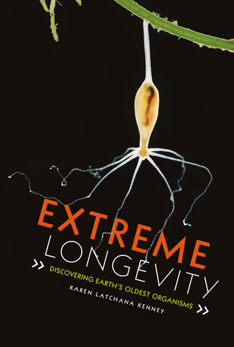 Extreme Longevity Discovering Earths Oldest Organisms Karen Latchana Kenney