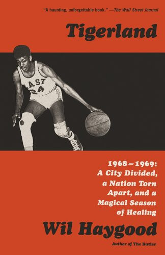 Tigerland 19681969 A City Divided A Nation Torn Apart And A Magical Season Of Healing Wil Haygood