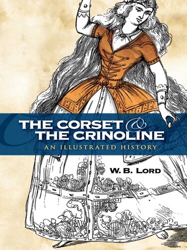 The Corset And The Crinoline An Illustrated History W B Lord