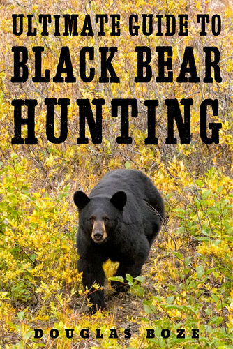 The Ultimate Guide To Black Bear Hunting Douglas Boze