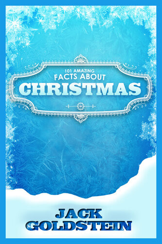 101 Amazing Facts About Christmas 1st Edition Jack Goldstein