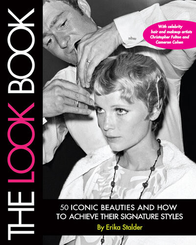 The Look Book 50 Iconic Beauties And How To Achieve Their Signature Styles Erika Stalder