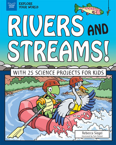 Rivers And Streams With 25 Science Projects For Kids Rebecca Siegel