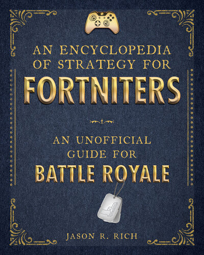 An Encyclopedia Of Strategy For Fortniters Jason R Rich
