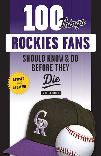 100 Things Rockies Fans Should Know Do Before They Die Adrian Dater Adrian Dater