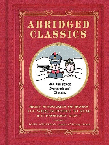 Abridged Classics Brief Summaries Of Books You Were Supposed To Read But Probably Didnt John Atkinson