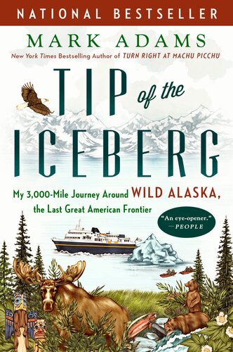 Tip Of The Iceberg My 3000mile Journey Around Wild Alaska The Last Great American Frontier Mark Adams