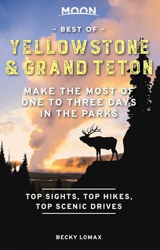 Moon Best Of Yellowstone Grand Teton Make The Most Of One To Three Days In The Parks 1st Edition Becky Lomax