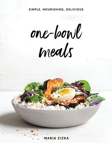 Onebowl Meals Simple Nourishing Delicious Maria Zizka