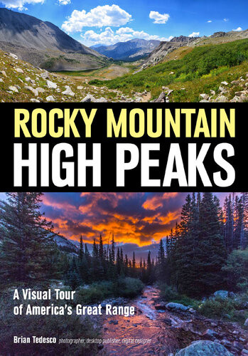 Rocky Mountain High Peaks A Visual Tour Of Americas Great Range Brian Tedesco