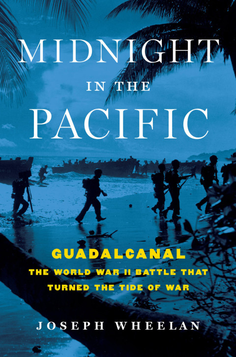 Midnight In The Pacific Guadalcanalthe World War Ii Battle That Turned The Tide Of War Joseph Wheelan
