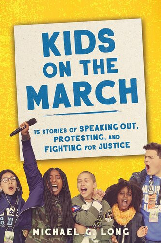 Kids On The March 15 Stories Of Speaking Out Protesting And Fighting For Justice Michael Long