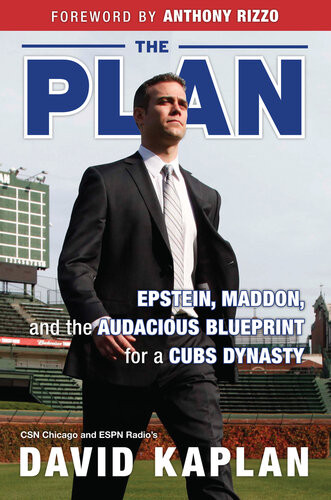 The Plan Epstein Maddon And The Audacious Blueprint For A Cubs Dynasty David Kaplan