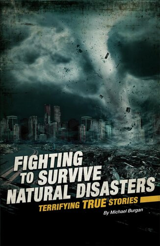 Fighting To Survive Natural Disasters Terrifying True Stories Michael Burgan