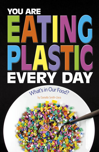 You Are Eating Plastic Every Day Whats In Our Food Danielle Smithllera