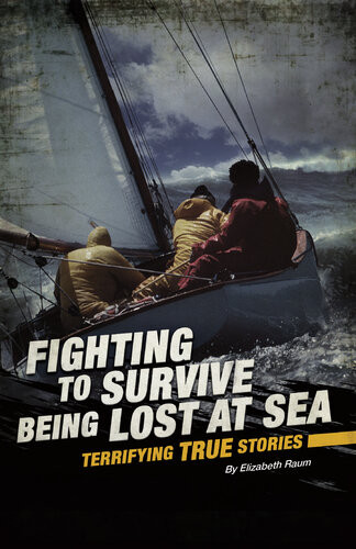 Fighting To Survive Being Lost At Sea Terrifying True Stories Elizabeth Raum