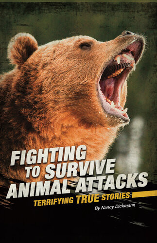 Fighting To Survive Animal Attacks Terrifying True Stories Nancy Dickmann
