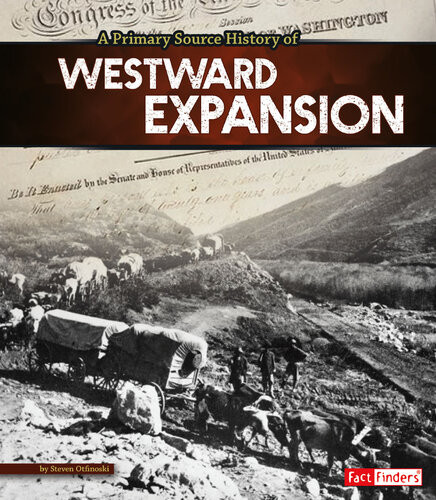 A Primary Source History Of Westward Expansion Steven Otfinoski