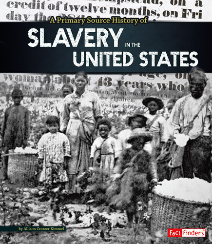 A Primary Source History Of Slavery In The United States Allison Crotzer Kimmel