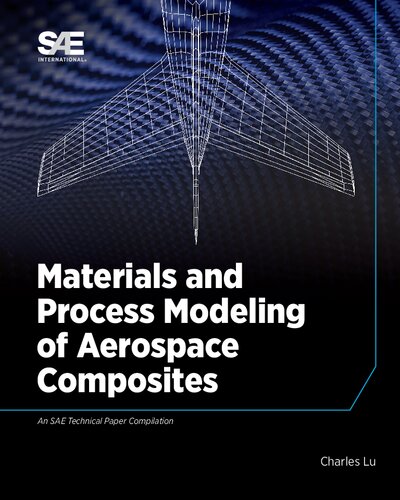 Materials And Process Modeling Of Aerospace Composites Charles Lu