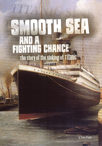 Smooth Sea And A Fighting Chance The Story Of The Sinking Of Titanic Steven Otfinoski