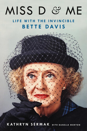 Miss D And Me Life With The Invincible Bette Davis Kathryn Sermak Danelle Morton