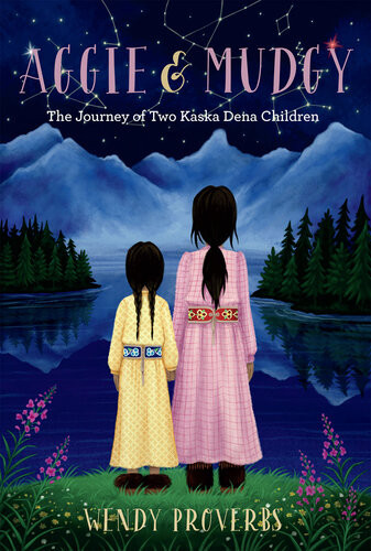 Aggie And Mudgy The Journey Of Two Kaska Dena Children Wendy Proverbs