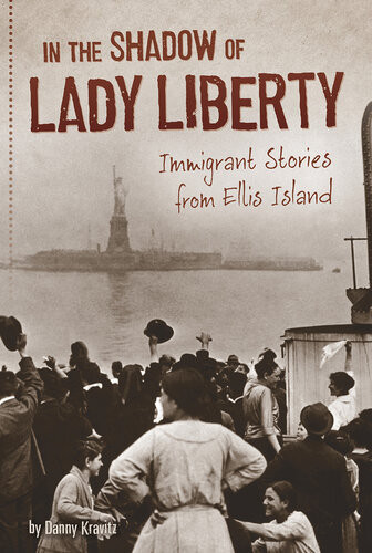 In The Shadow Of Lady Liberty Immigrant Stories From Ellis Island Danny Kravitz