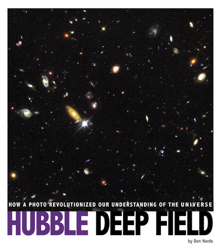 Hubble Deep Field How A Photo Revolutionized Our Understanding Of The Universe Don Nardo
