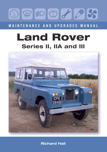 Land Rover Series Ii Iia And Iii Maintenance And Upgrades Manual Richard Hall
