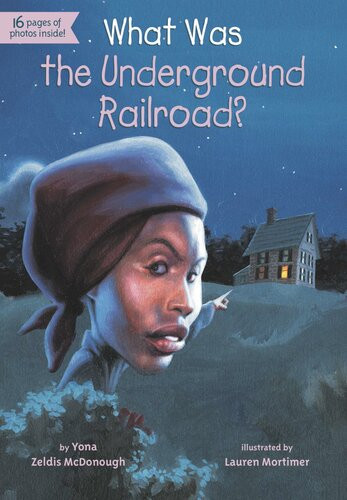 What Was The Underground Railroad Yona Zeldis Mcdonough Who Hq