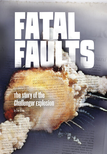 Fatal Faults The Story Of The Challenger Explosion Eric Braun