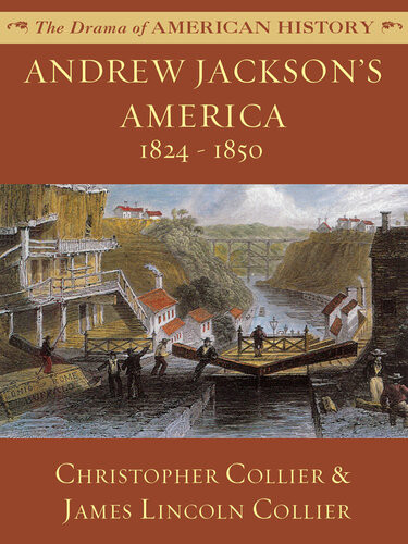 Andrew Jacksons America 18241850 Christopher Collier James Lincoln Collier