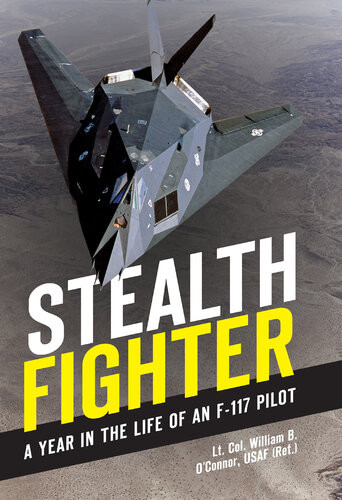 Stealth Fighter A Year In The Life Of An F117 Pilot William Oconnor