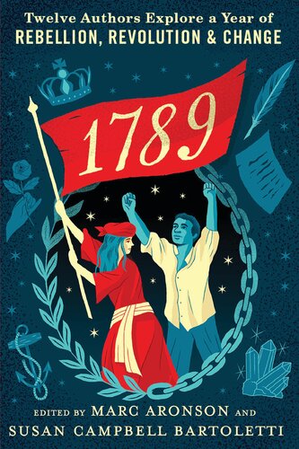 1789 Twelve Authors Explore A Year Of Rebellion Revolution And Change Edited By Marc Aronson