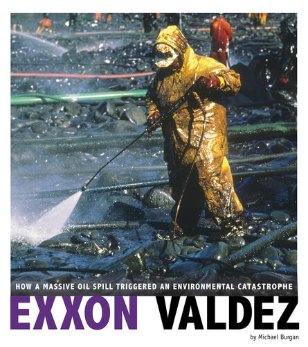 Exxon Valdez How A Massive Oil Spill Triggered An Environmental Catastrophe Michael Burgan