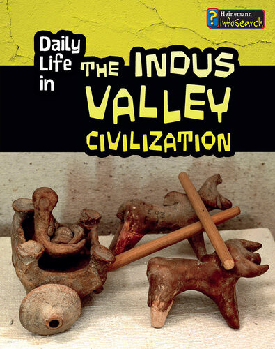Daily Life In The Indus Valley Civilization Daily Life In Ancient Civilizations Brian Williams