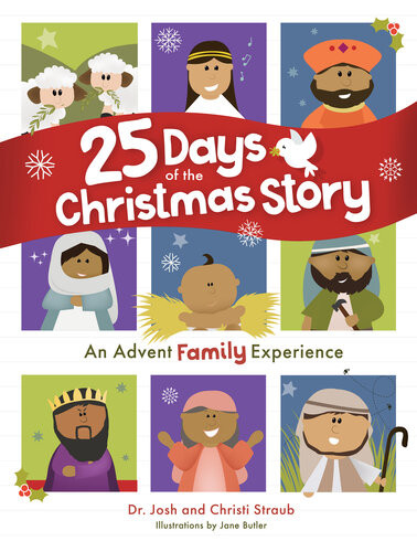 25 Days Of The Christmas Story An Advent Family Experience Josh Straub Christi Straub