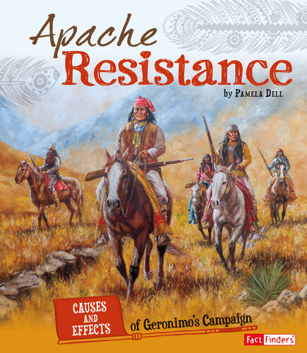 Apache Resistance Causes And Effects Of Geronimos Campaign Pamela Dell