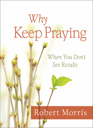 Why Keep Praying When You Dont See Results Robert Morris