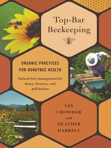 Topbar Beekeeping Organic Practices For Honeybee Health Les Crowder Heather Harrell