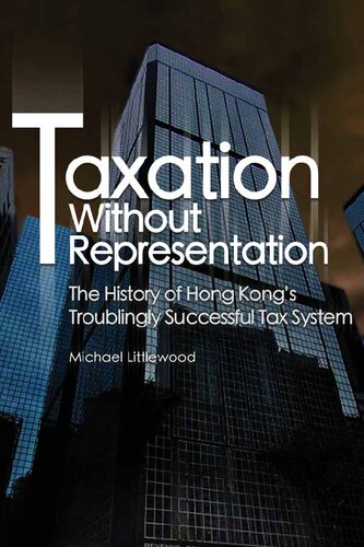 Taxation Without Representation The History Of Hong Kongs Troublingly Successful Tax System Michael Littlewood