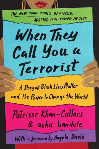 When They Call You A Terrorist A Story Of Black Lives Matter And The Power To Change The World Young Adult Patrisse Cullors Asha Bandele