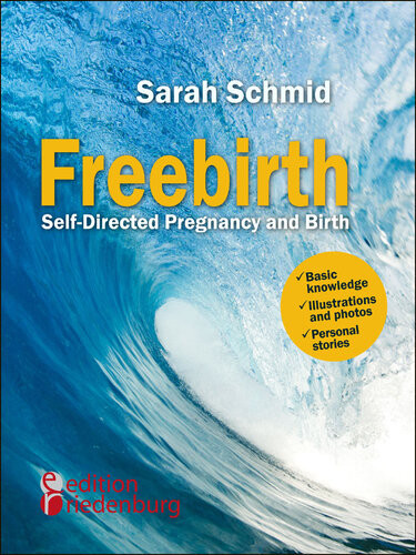 Freebirth Selfdirected Pregnancy And Birth Sarah Schmid