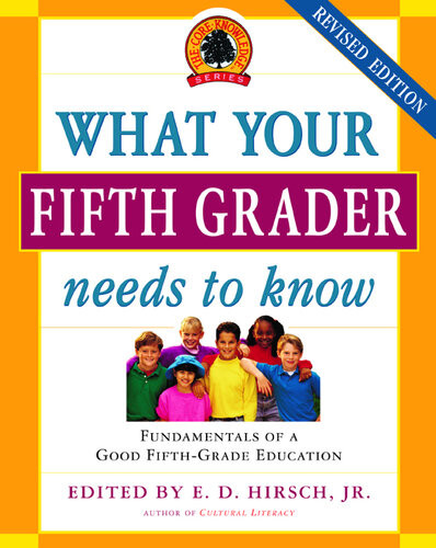What Your Fifth Grader Needs To Know Ed Hirsch Jr Core Knowledge Foundation
