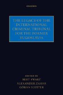 The Legacy Of The International Criminal Tribunal For The Former Yugoslavia Illustrated Bert Swart