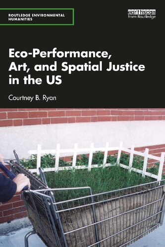 Ecoperformance Art And Spatial Justice In The Us Courtney B Ryan