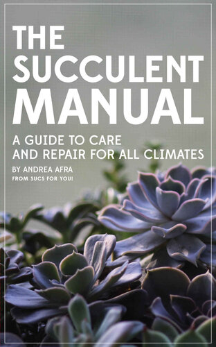 The Succulent Manual A Guide To Care And Repair For All Climates Andrea Afra