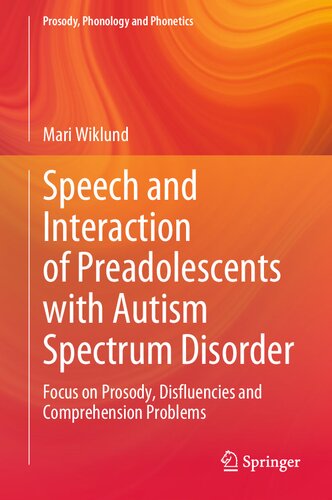 Speech And Interaction Of Preadolescents With Autism Spectrum Disorder Focus On Prosody Disfluencies And Comprehension Problems Mari Wiklund